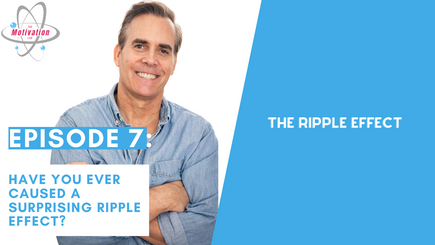 The Motivation Lab: Episode 7, The Ripple Effect